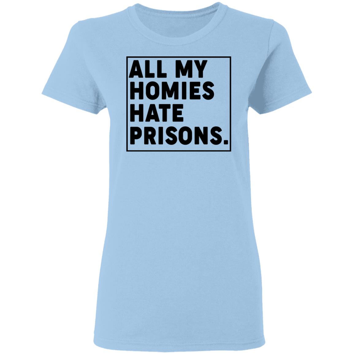 All My Homies Hate Prisons Shirt, Hoodie, Tank