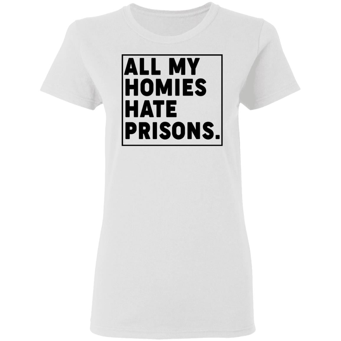 All My Homies Hate Prisons Shirt, Hoodie, Tank