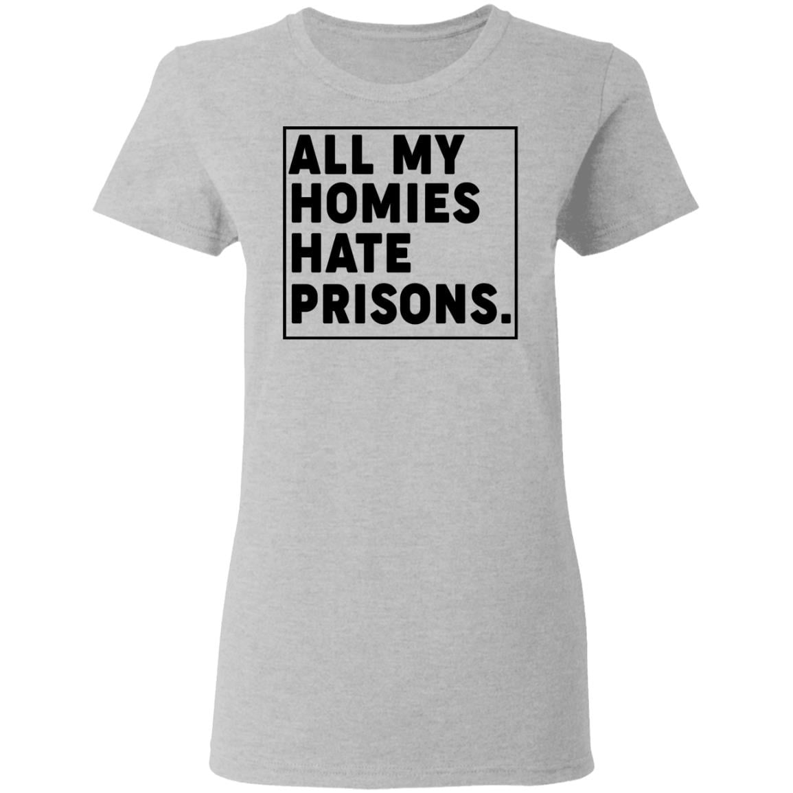All My Homies Hate Prisons Shirt, Hoodie, Tank