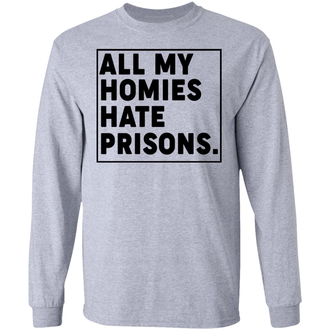All My Homies Hate Prisons Shirt, Hoodie, Tank