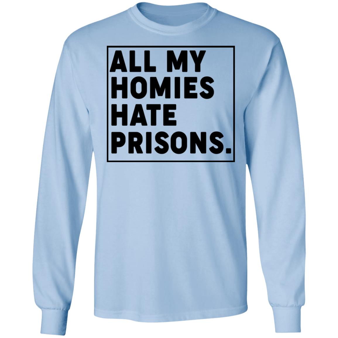 All My Homies Hate Prisons Shirt, Hoodie, Tank