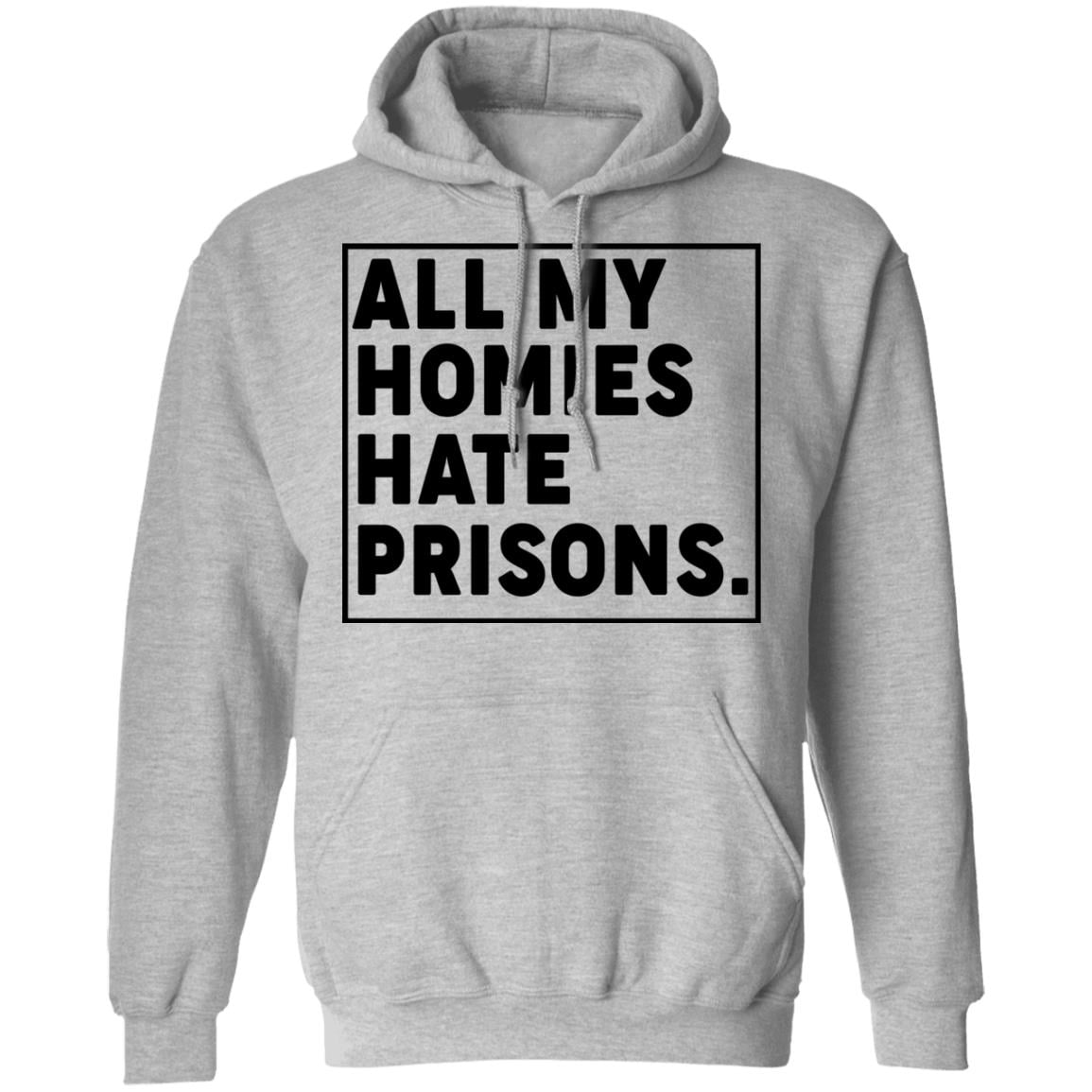All My Homies Hate Prisons Shirt, Hoodie, Tank