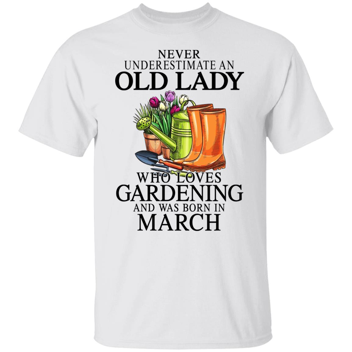 Never Underestimate An Old Lady Who Loves Gardening And Was Born In March Shirt, Hoodie, Tank