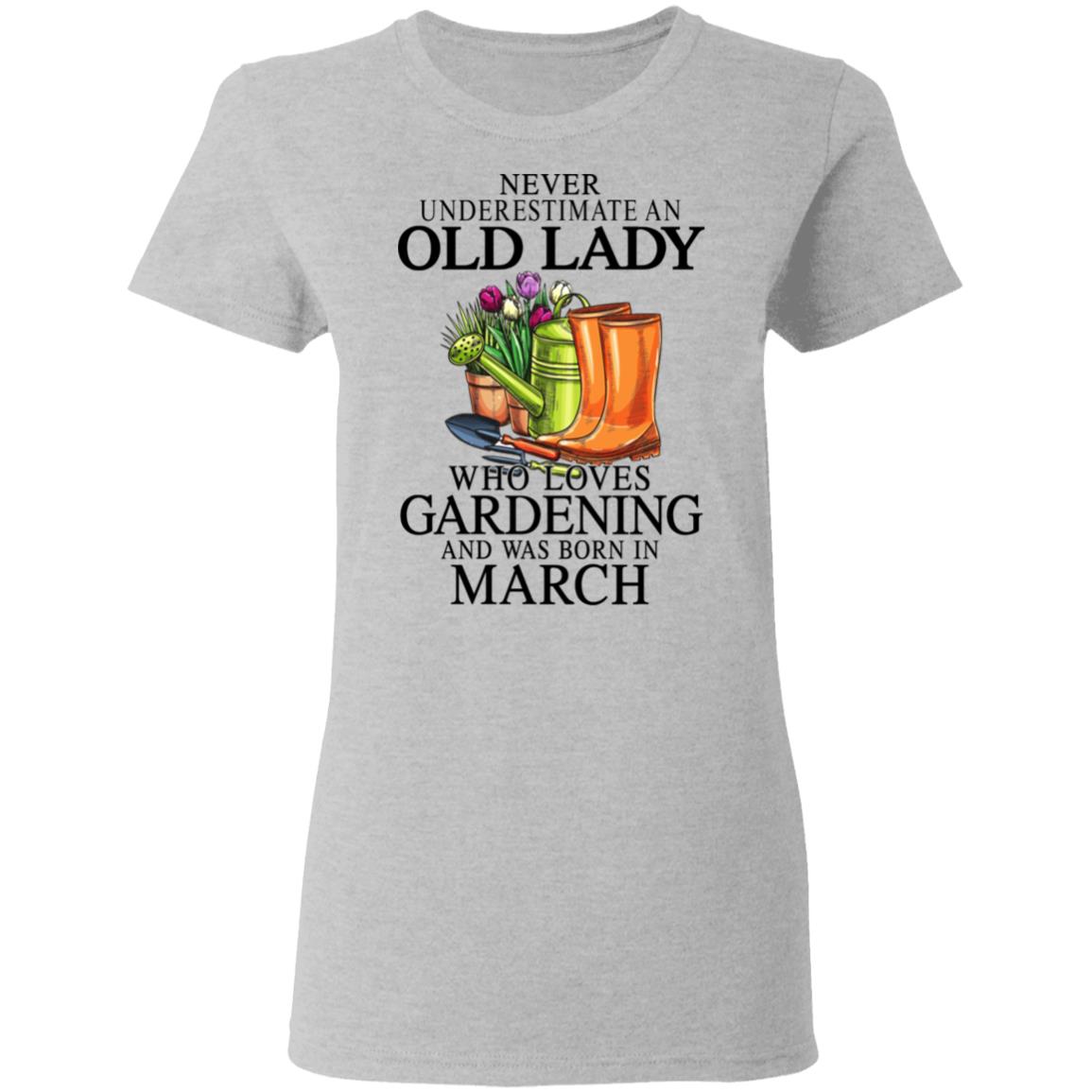 Never Underestimate An Old Lady Who Loves Gardening And Was Born In March Shirt, Hoodie, Tank