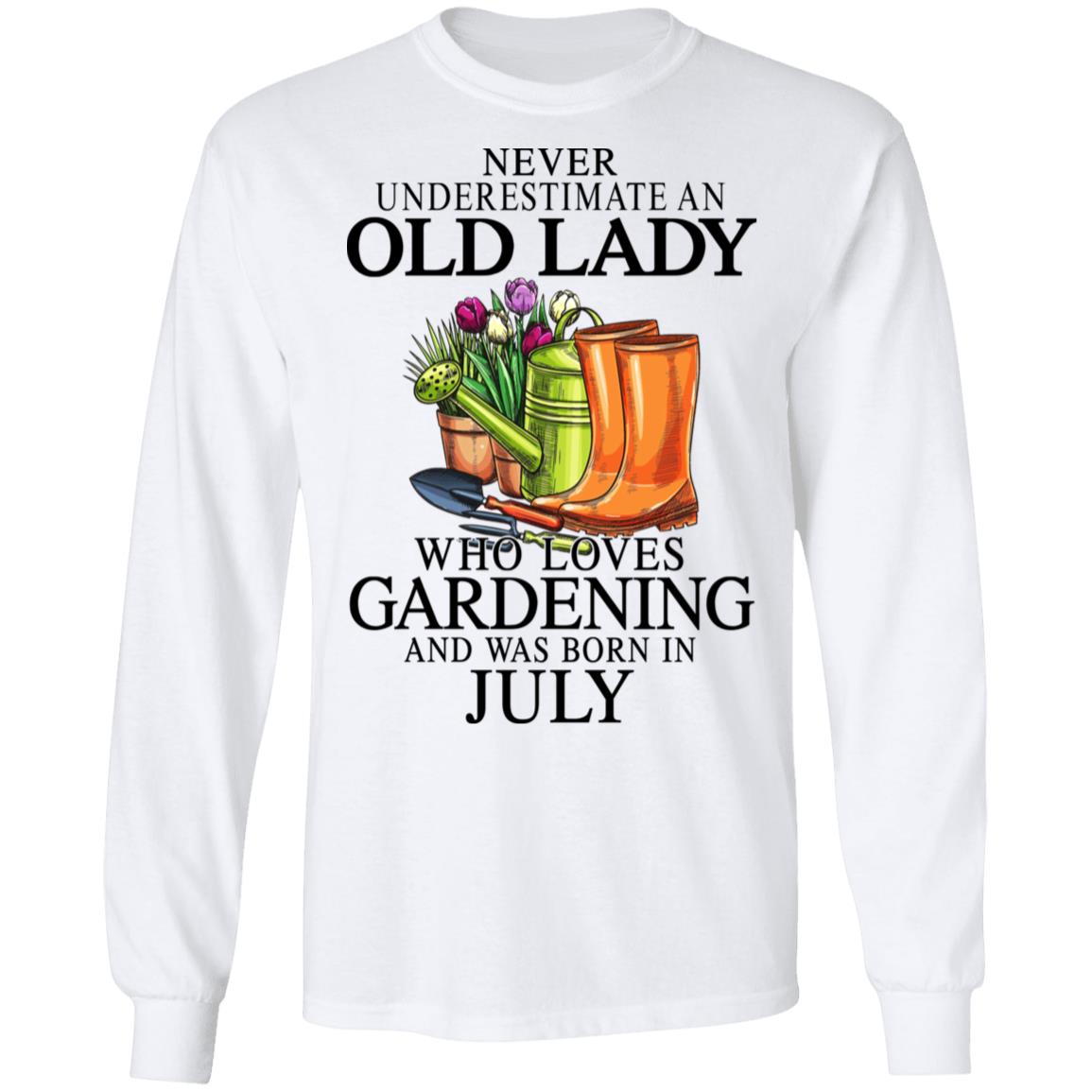 Never Underestimate An Old Lady Who Loves Gardening And Was Born In July Shirt, Hoodie, Tank