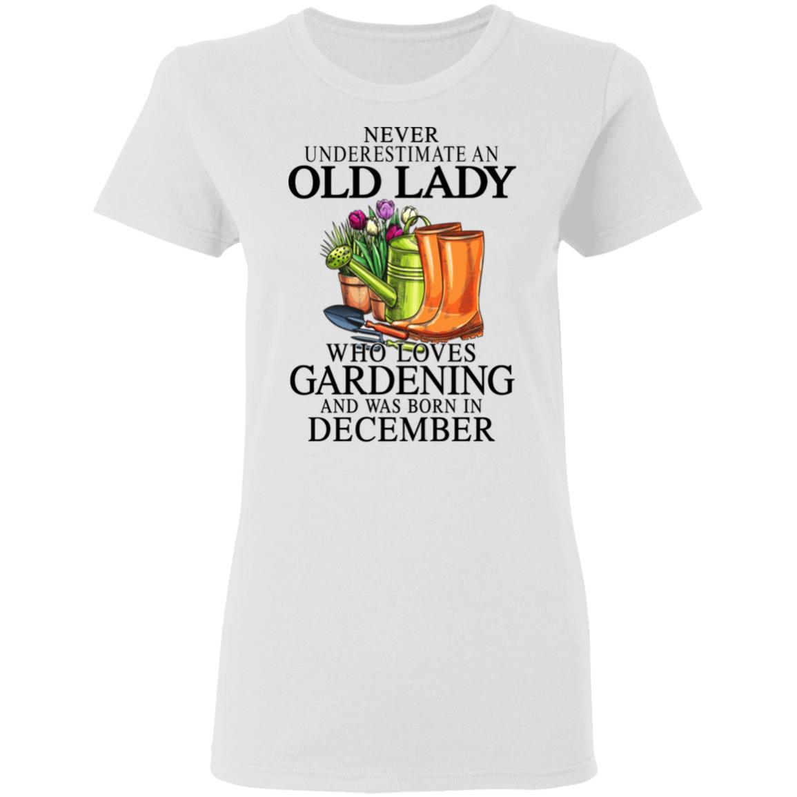 Never Underestimate An Old Lady Who Loves Gardening And Was Born In December Shirt, Hoodie, Tank