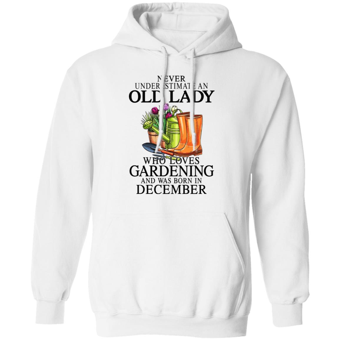 Never Underestimate An Old Lady Who Loves Gardening And Was Born In December Shirt, Hoodie, Tank
