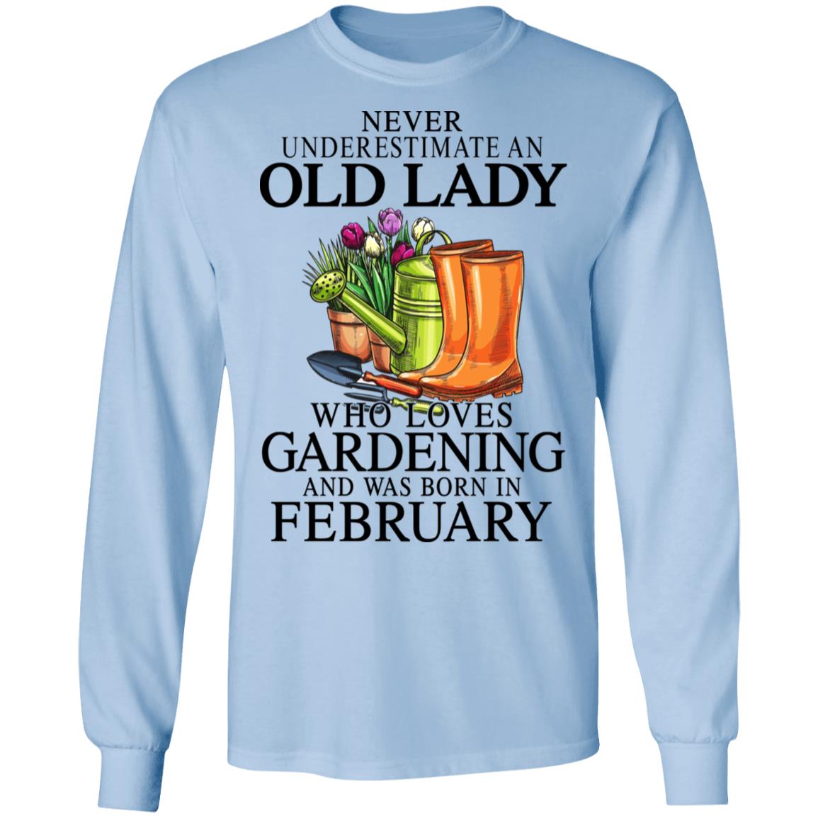 Never Underestimate An Old Lady Who Loves Gardening And Was Born In February Shirt, Hoodie, Tank