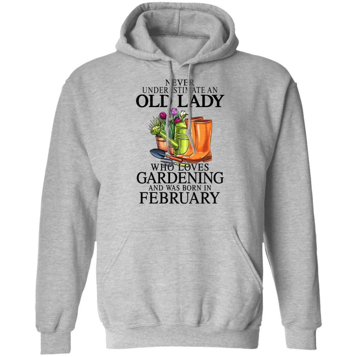 Never Underestimate An Old Lady Who Loves Gardening And Was Born In February Shirt, Hoodie, Tank