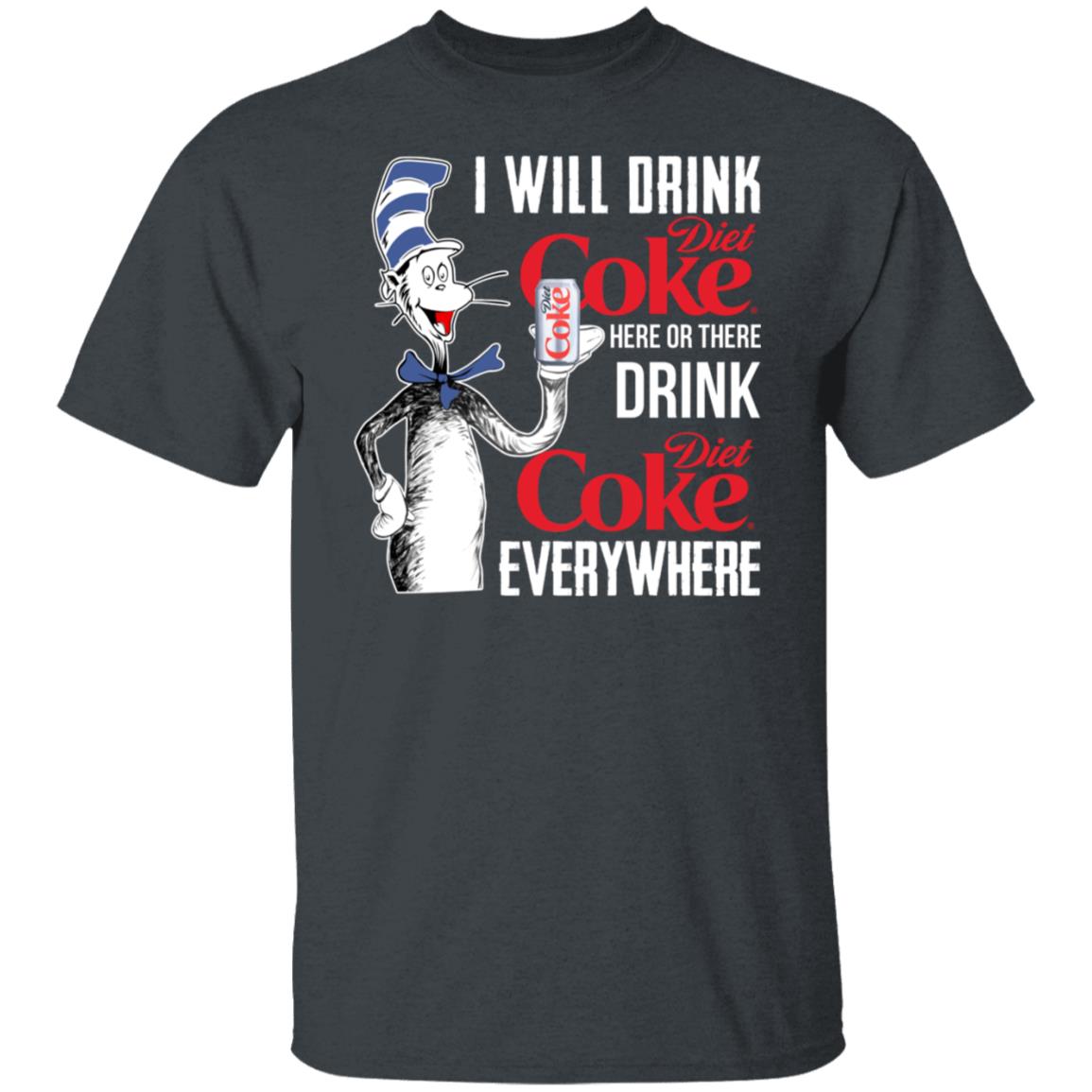 I Will Drink Diet Coke Here Or There And Everywhere Shirt, Hoodie, Tank