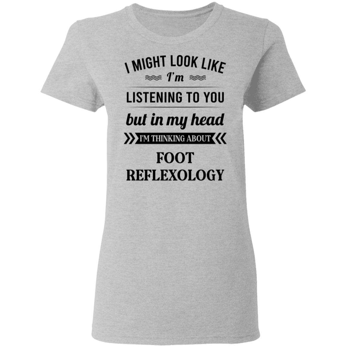 I Might Look Like I’m Listening To You Foot Reflexology Shirt, Hoodie, Tank