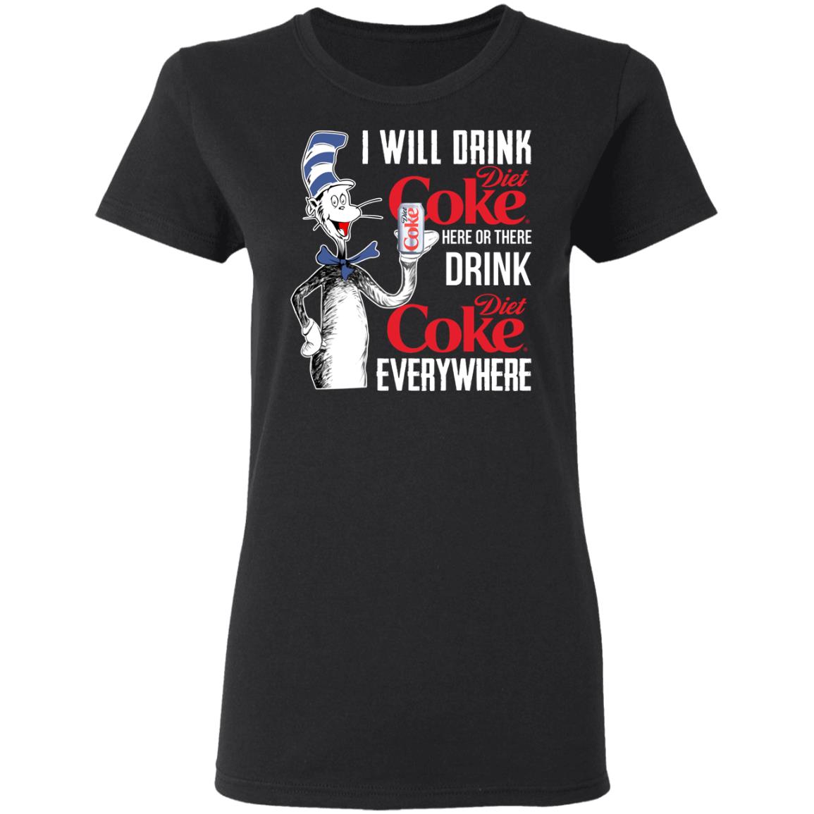 I Will Drink Diet Coke Here Or There And Everywhere Shirt, Hoodie, Tank