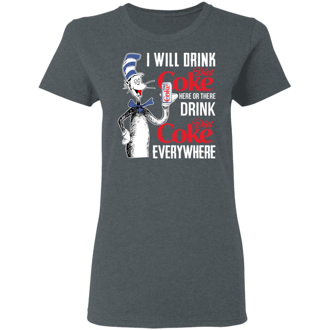 I Will Drink Diet Coke Here Or There And Everywhere Shirt, Hoodie, Tank