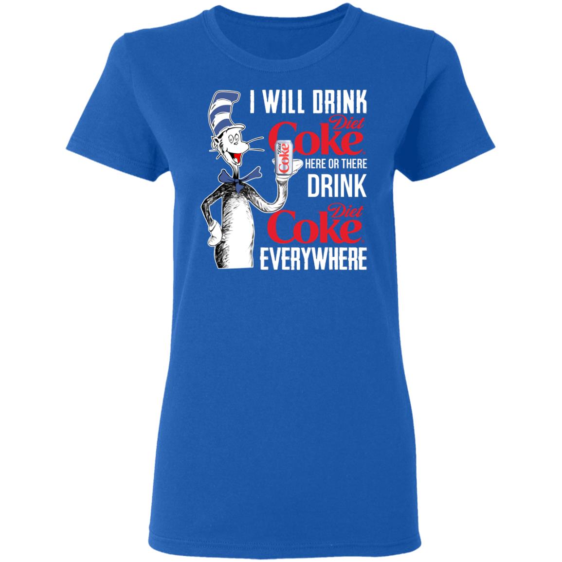I Will Drink Diet Coke Here Or There And Everywhere Shirt, Hoodie, Tank
