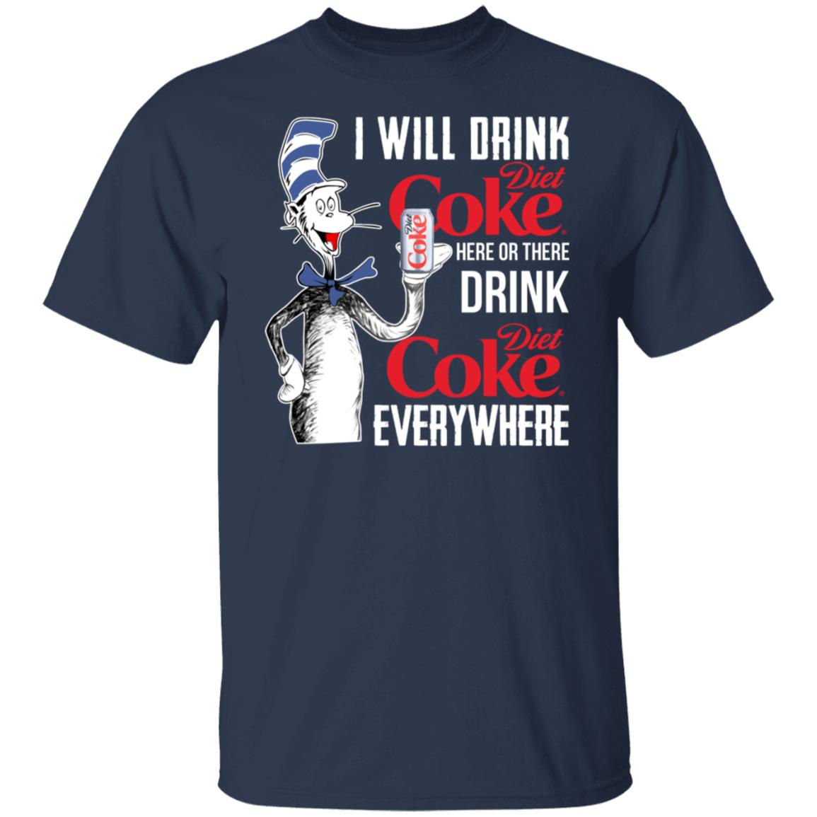 I Will Drink Diet Coke Here Or There And Everywhere Shirt, Hoodie, Tank