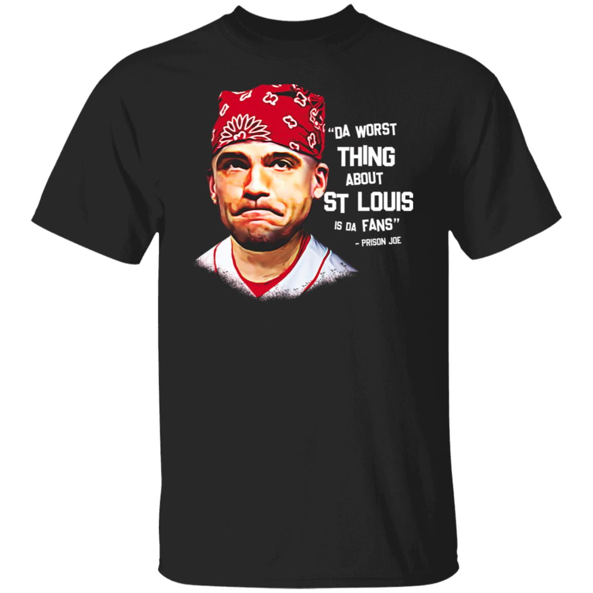 Da Worst Thing About St Louis Is Da Fans Prison Joe Shirt, Hoodie, Tank