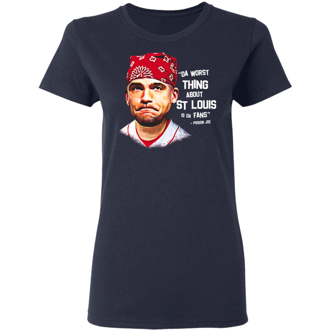 Da Worst Thing About St Louis Is Da Fans Prison Joe Shirt, Hoodie, Tank