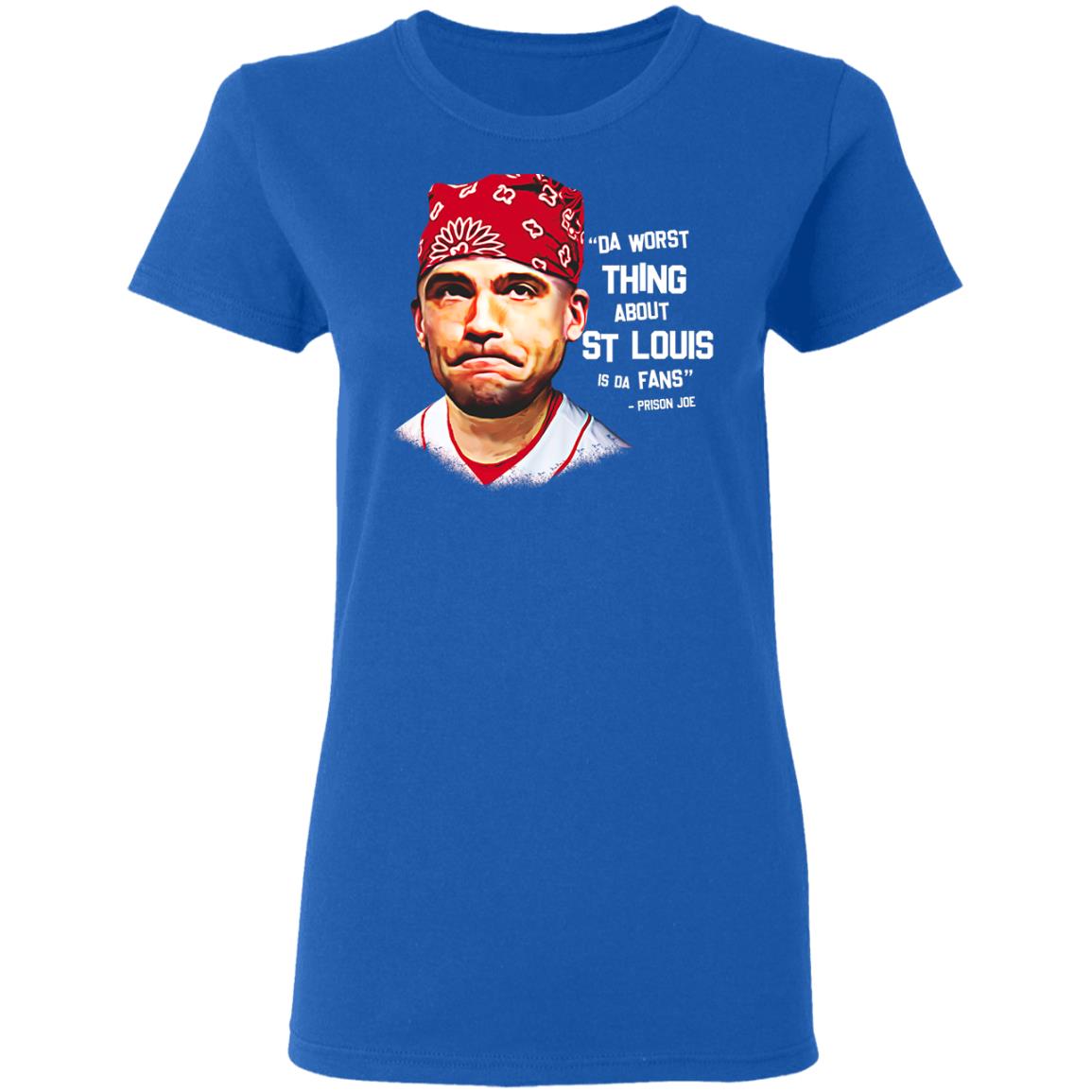 Da Worst Thing About St Louis Is Da Fans Prison Joe Shirt, Hoodie, Tank