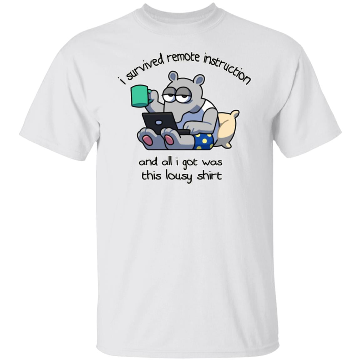 I Survived Remote Instruction And All I Got Was This Lousy Shirt Shirt, Hoodie, Tank