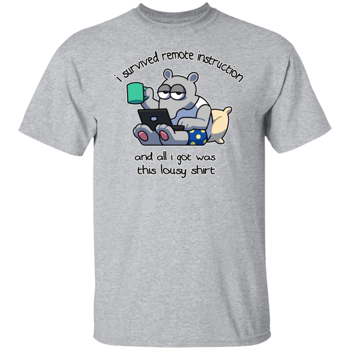 I Survived Remote Instruction And All I Got Was This Lousy Shirt Shirt, Hoodie, Tank
