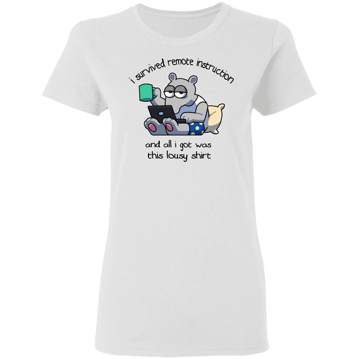 I Survived Remote Instruction And All I Got Was This Lousy Shirt Shirt, Hoodie, Tank