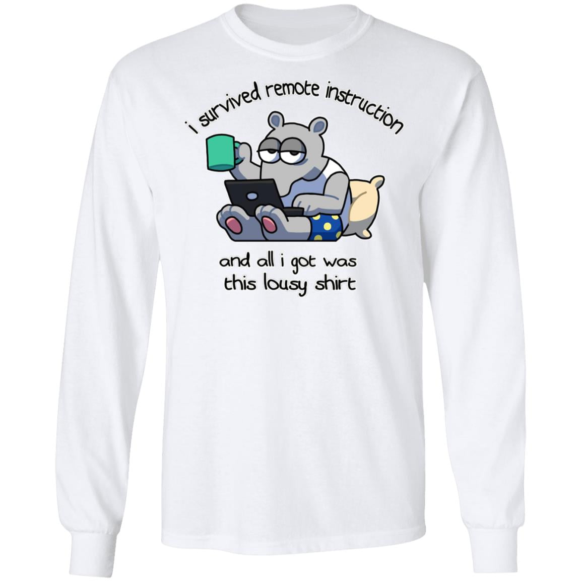 I Survived Remote Instruction And All I Got Was This Lousy Shirt Shirt, Hoodie, Tank