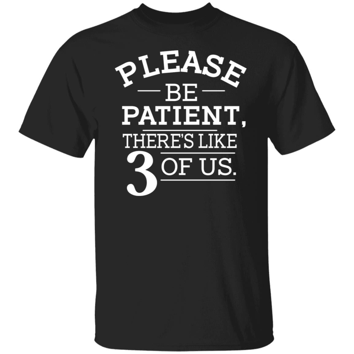 Please Be Patient There’s Like 3 Of Us Shirt, Hoodie, Tank
