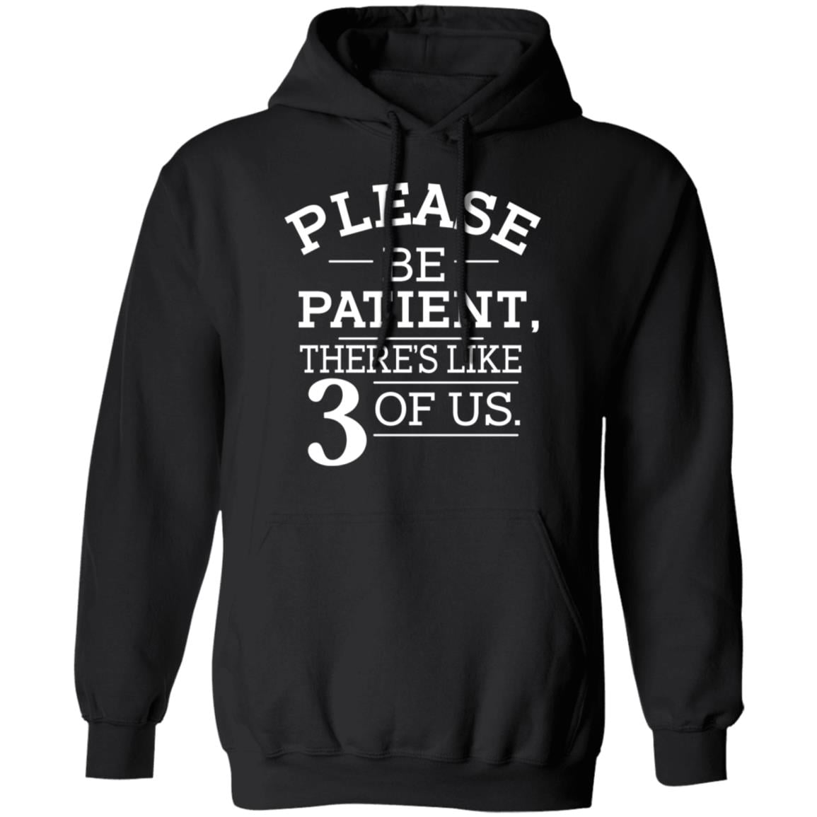 Please Be Patient There’s Like 3 Of Us Shirt, Hoodie, Tank