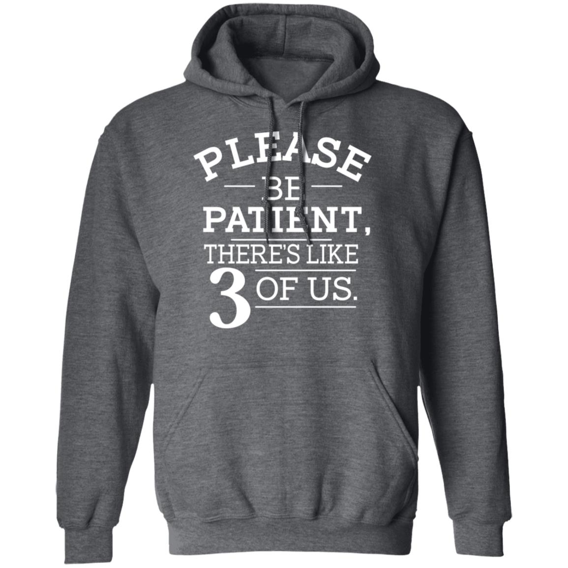 Please Be Patient There’s Like 3 Of Us Shirt, Hoodie, Tank