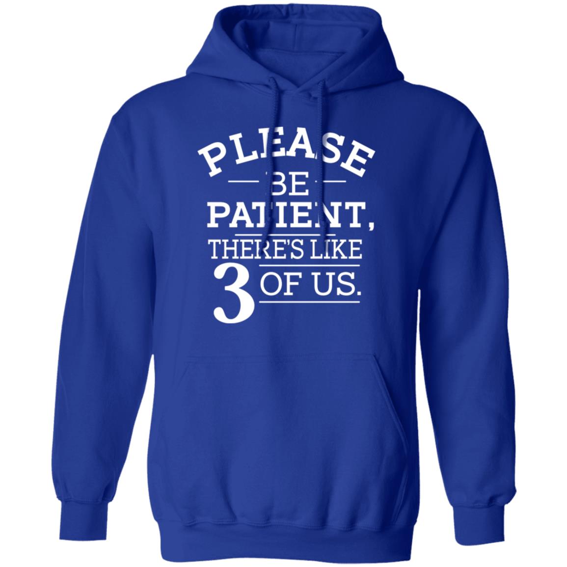 Please Be Patient There’s Like 3 Of Us Shirt, Hoodie, Tank