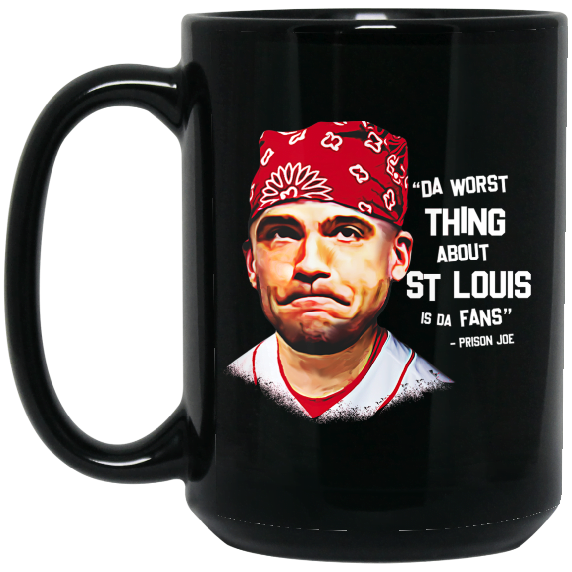 Da Worst Thing About St Louis Is Da Fans Prison Joe Mug