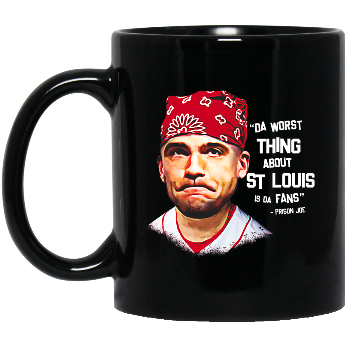 Da Worst Thing About St Louis Is Da Fans Prison Joe Mug