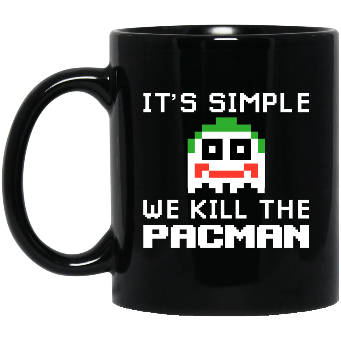 It’s Simple We Kill The Pacman Joker Mug