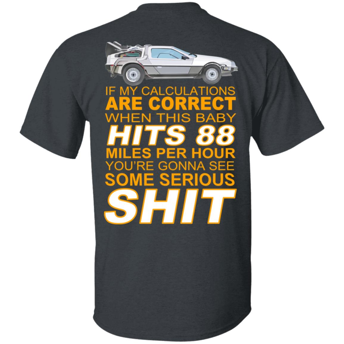 If My Calculations Are Correct When This Baby Hits 88 Miles Per Hour You’re Gonna See Some Serious Shit In Back Shirt, Hoodie, Tank