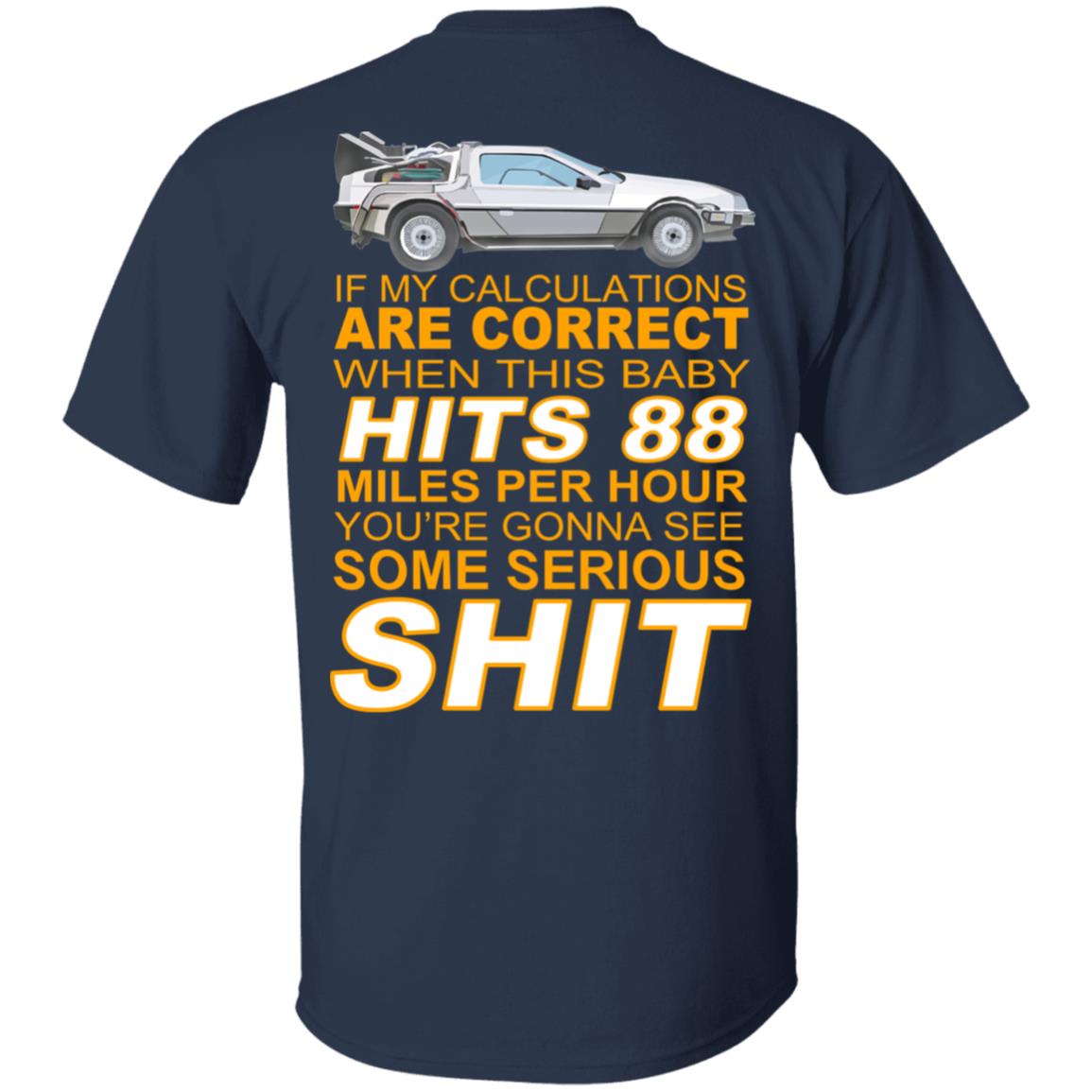 If My Calculations Are Correct When This Baby Hits 88 Miles Per Hour You’re Gonna See Some Serious Shit In Back Shirt, Hoodie, Tank