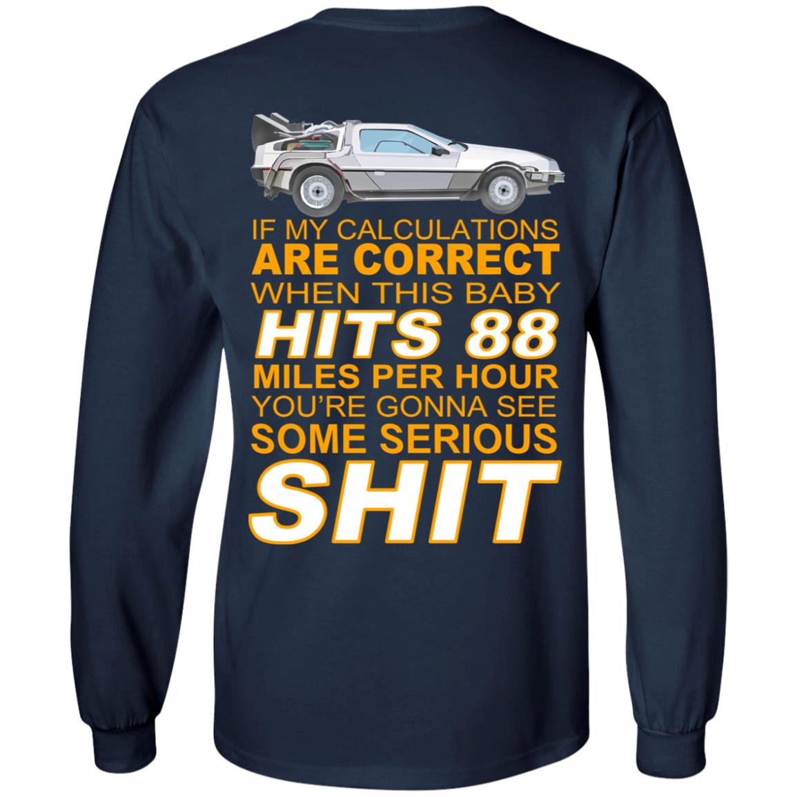 If My Calculations Are Correct When This Baby Hits 88 Miles Per Hour You’re Gonna See Some Serious Shit In Back Shirt, Hoodie, Tank