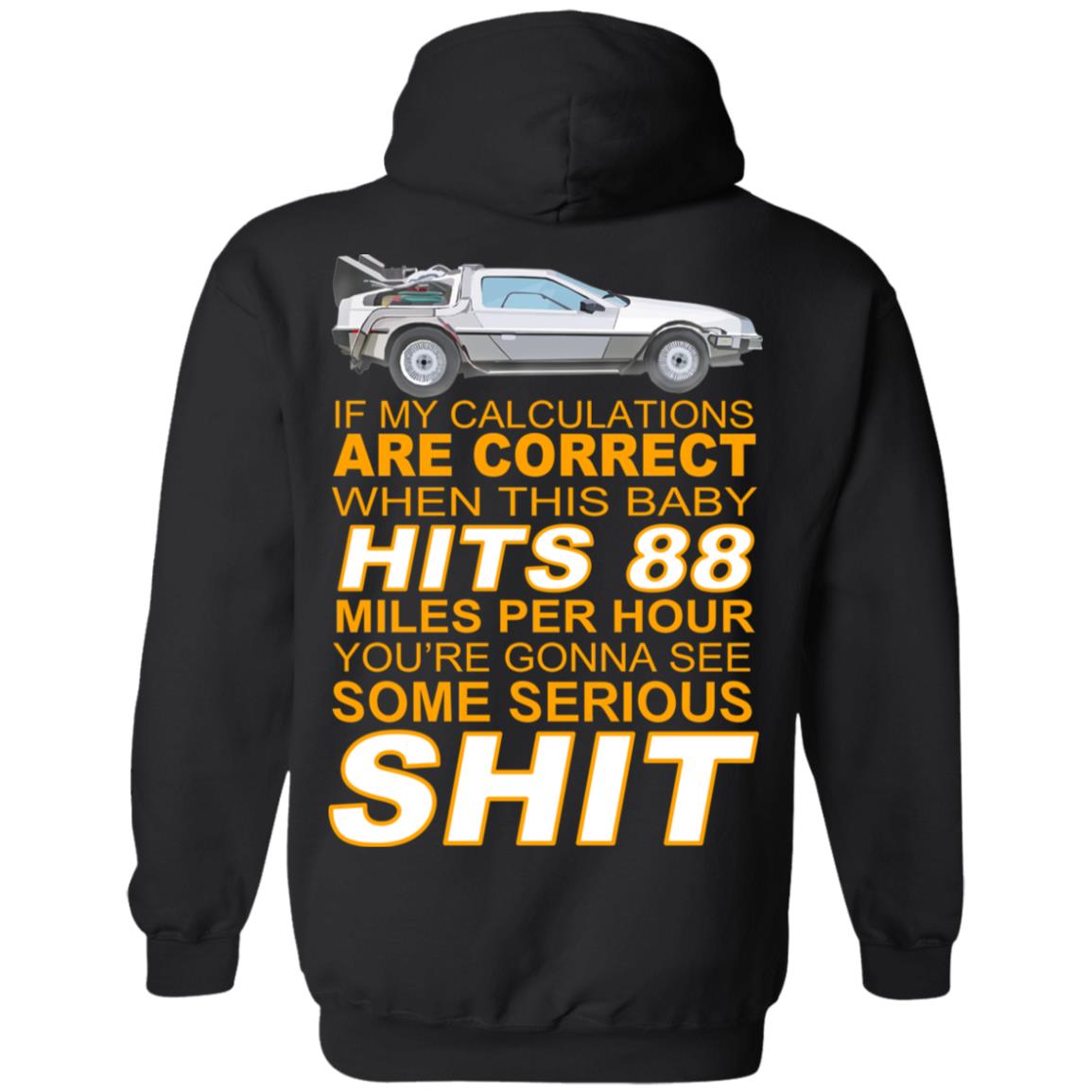 If My Calculations Are Correct When This Baby Hits 88 Miles Per Hour You’re Gonna See Some Serious Shit In Back Shirt, Hoodie, Tank