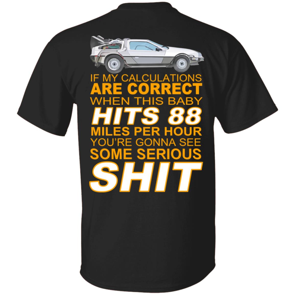 If My Calculations Are Correct When This Baby Hits 88 Miles Per Hour You’re Gonna See Some Serious Shit In Back Shirt, Hoodie, Tank
