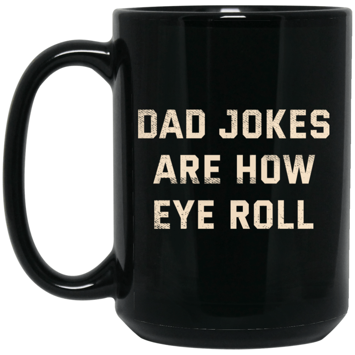 Dad Jokes Are How Eye Roll Mug
