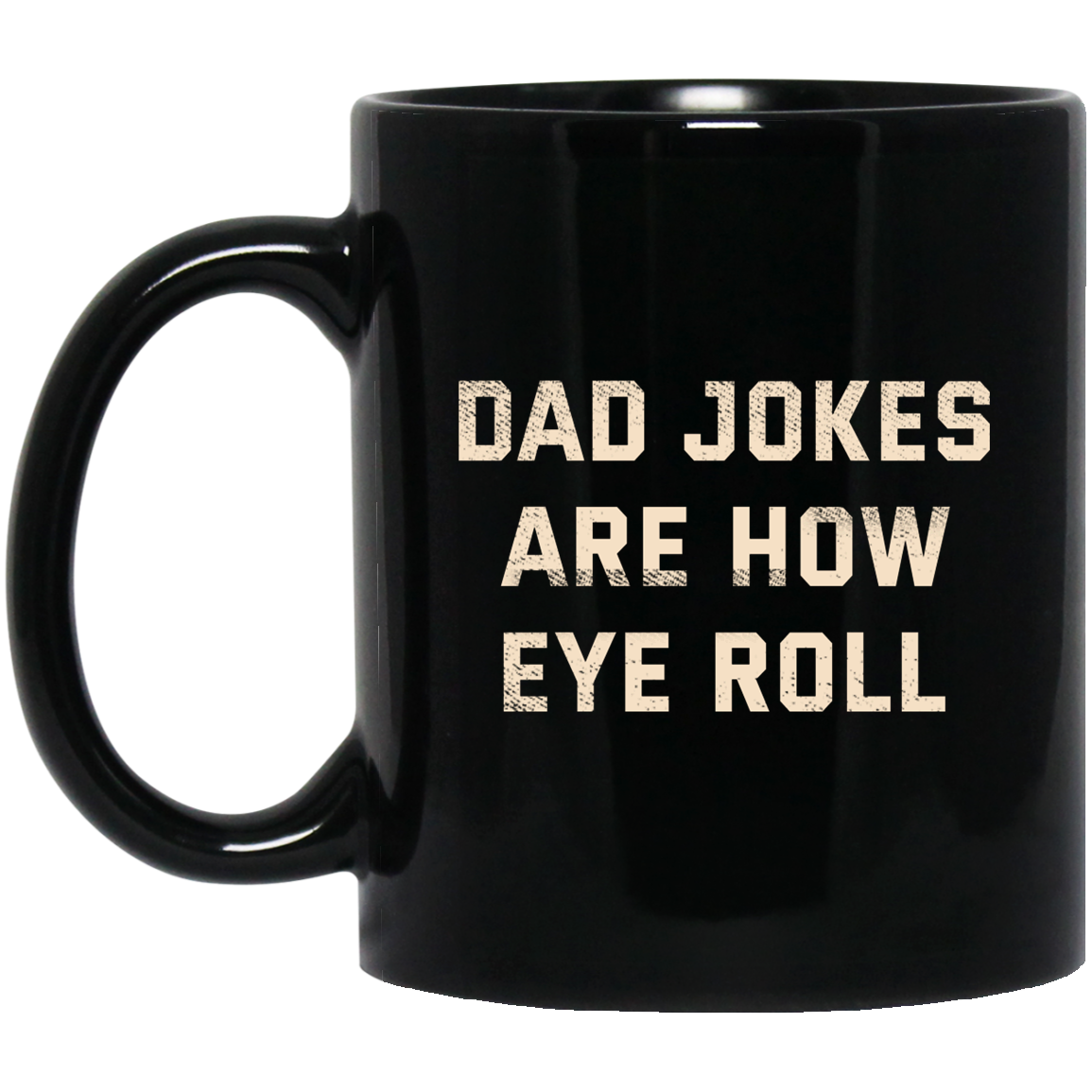Dad Jokes Are How Eye Roll Mug