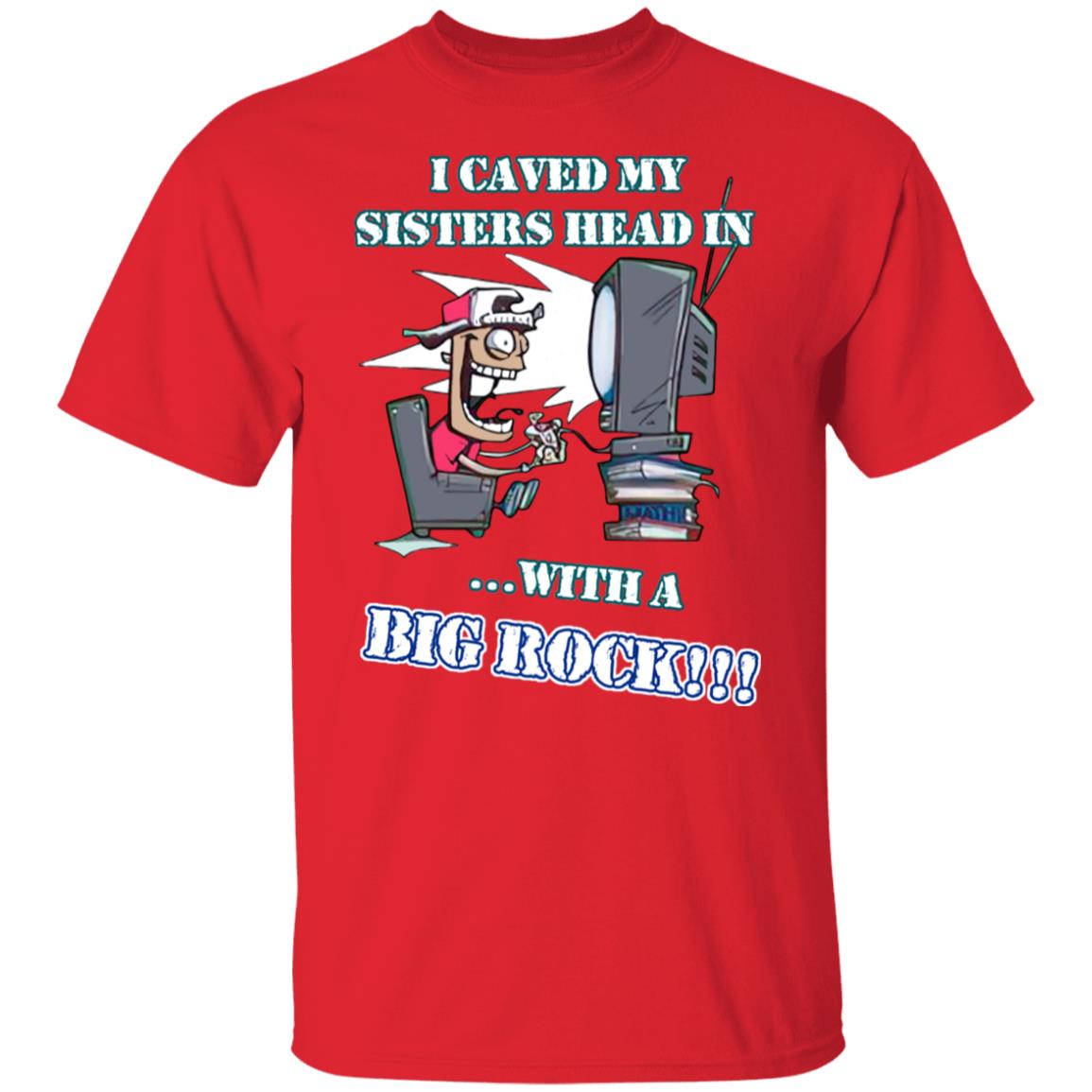 I Caved My Sisters Head In With A Big Rock Shirt, Hoodie, Tank