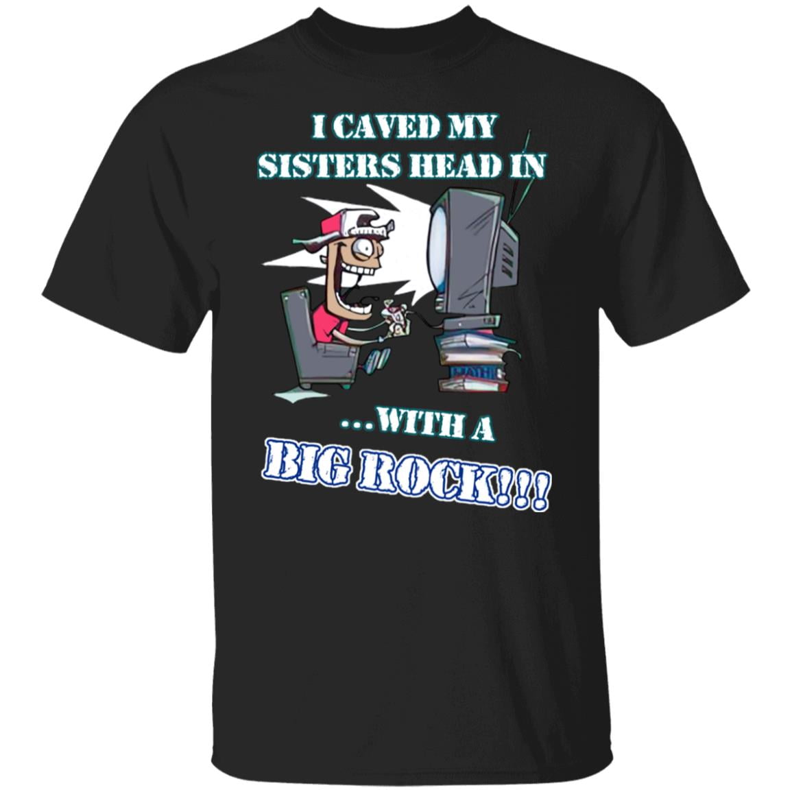 I Caved My Sisters Head In With A Big Rock Shirt, Hoodie, Tank