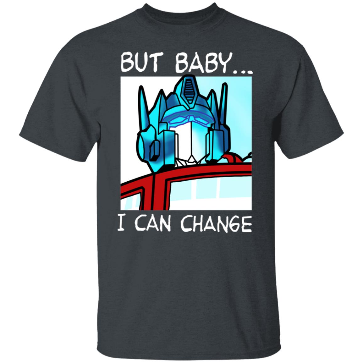 But Baby I Can Change – Optimus Prime Shirt, Hoodie, Tank