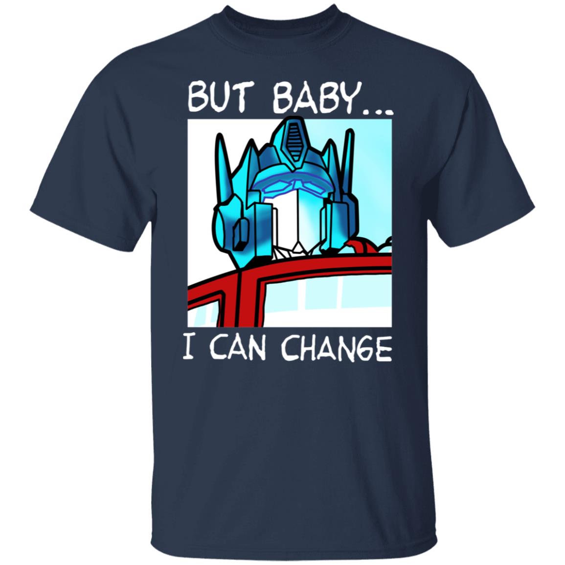 But Baby I Can Change – Optimus Prime Shirt, Hoodie, Tank