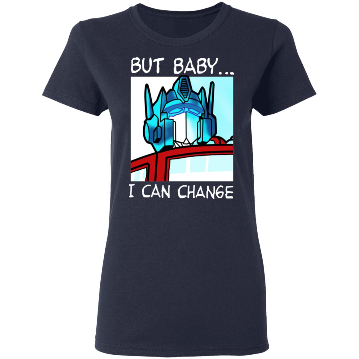 But Baby I Can Change – Optimus Prime Shirt, Hoodie, Tank