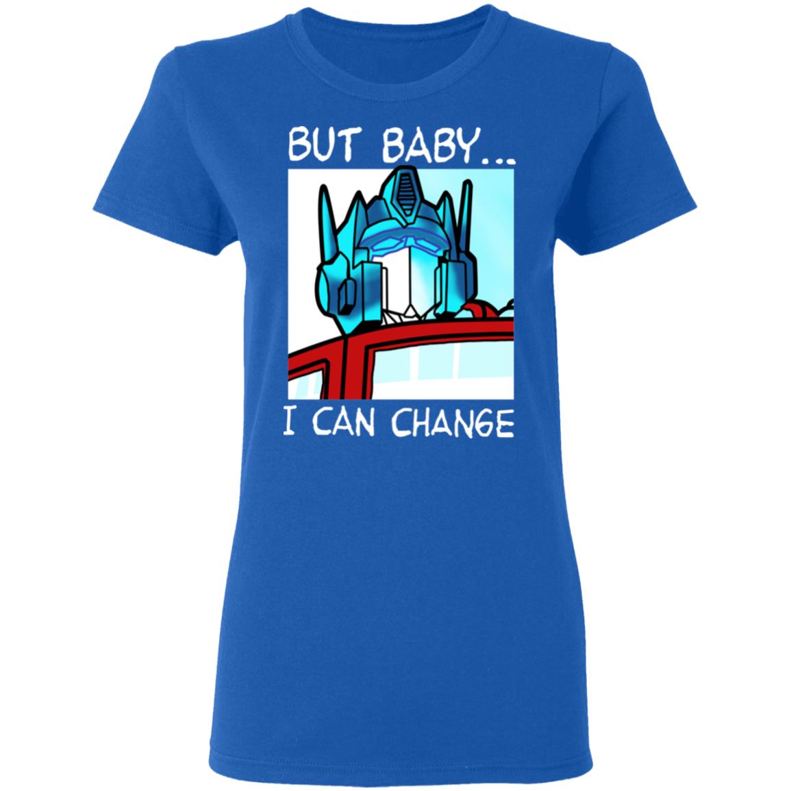But Baby I Can Change – Optimus Prime Shirt, Hoodie, Tank