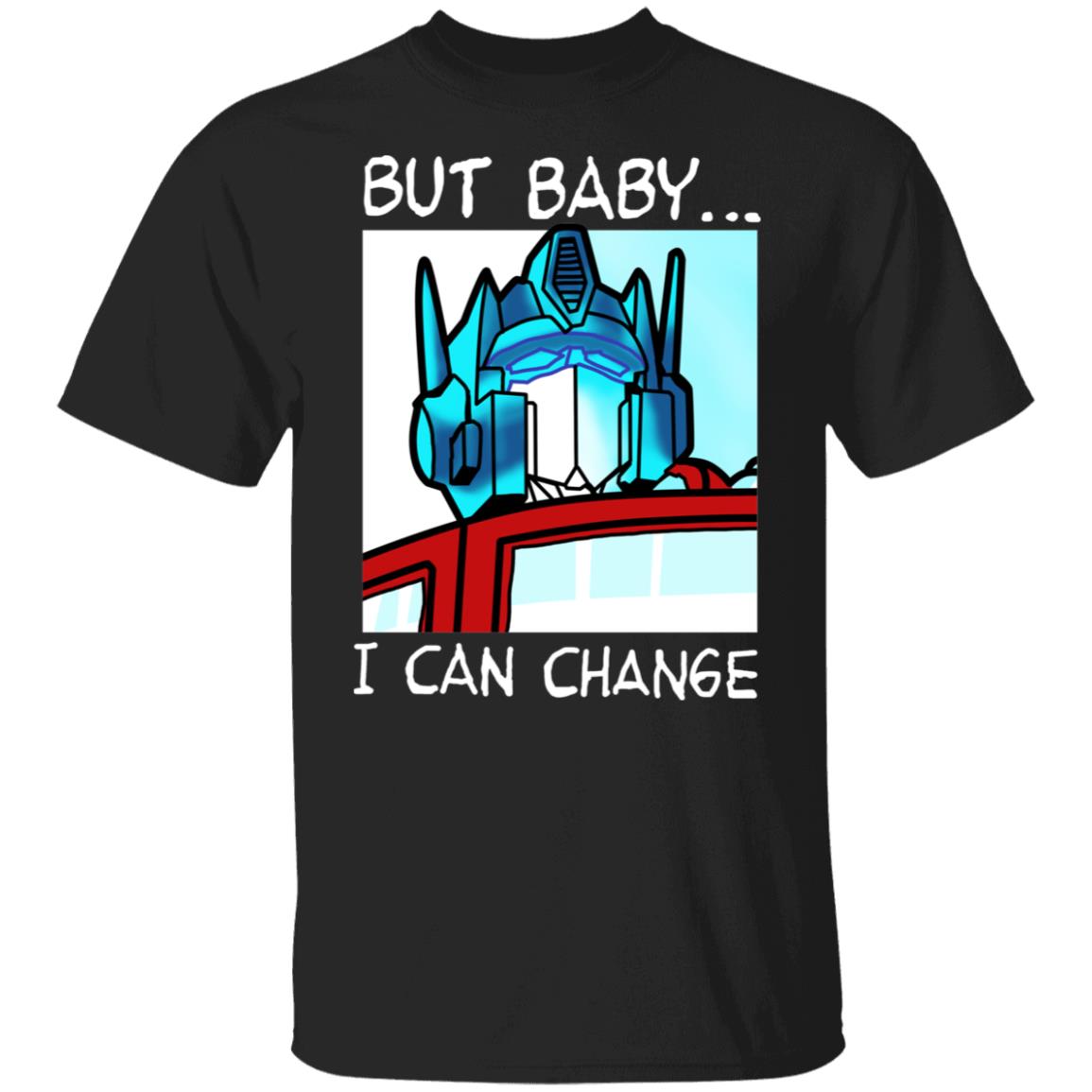 But Baby I Can Change – Optimus Prime Shirt, Hoodie, Tank