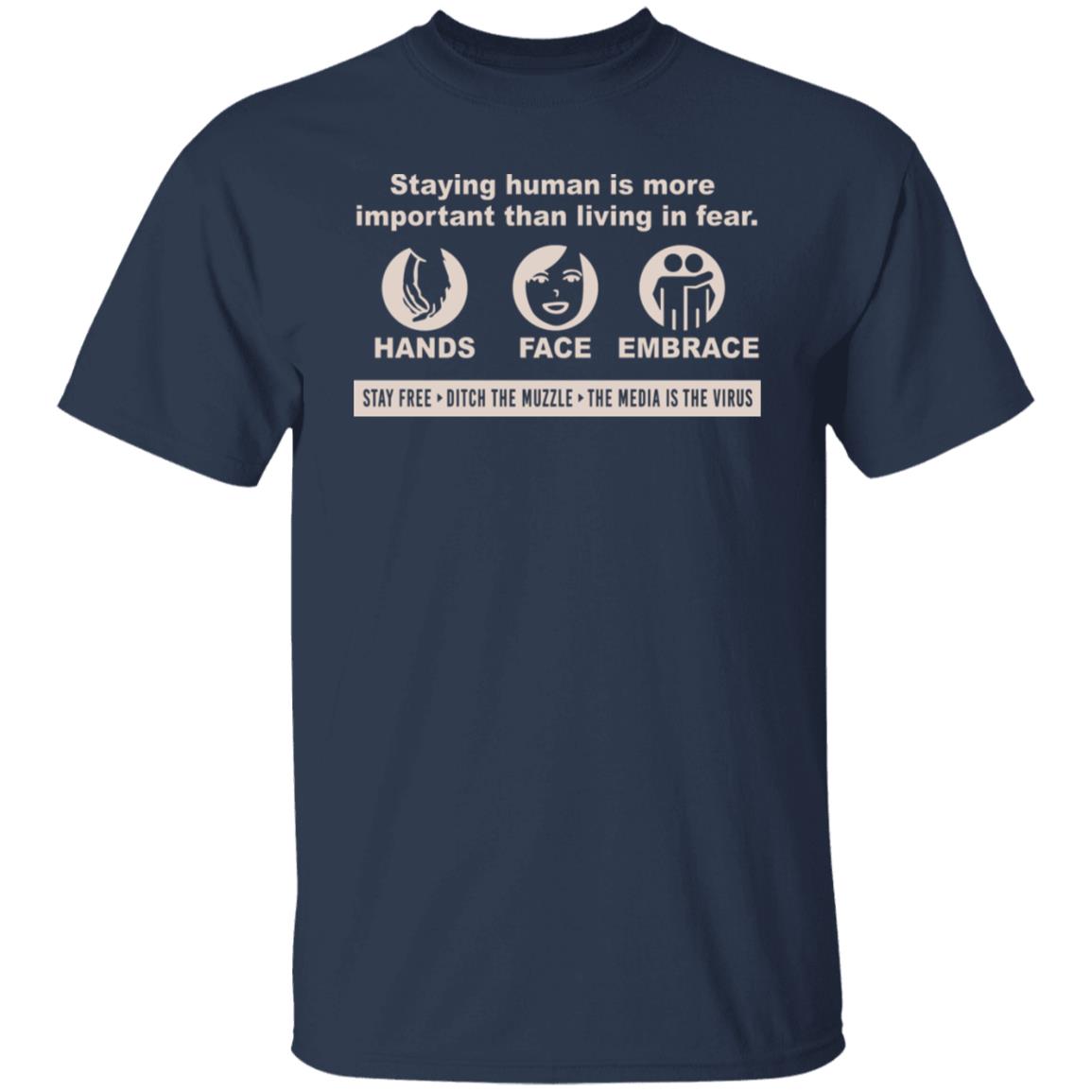 Staying Human Is More Important Than Living In Fear Hands Face Embrace Shirt, Hoodie, Tank