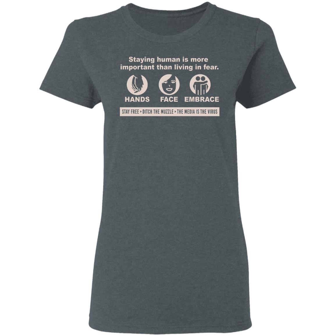 Staying Human Is More Important Than Living In Fear Hands Face Embrace Shirt, Hoodie, Tank