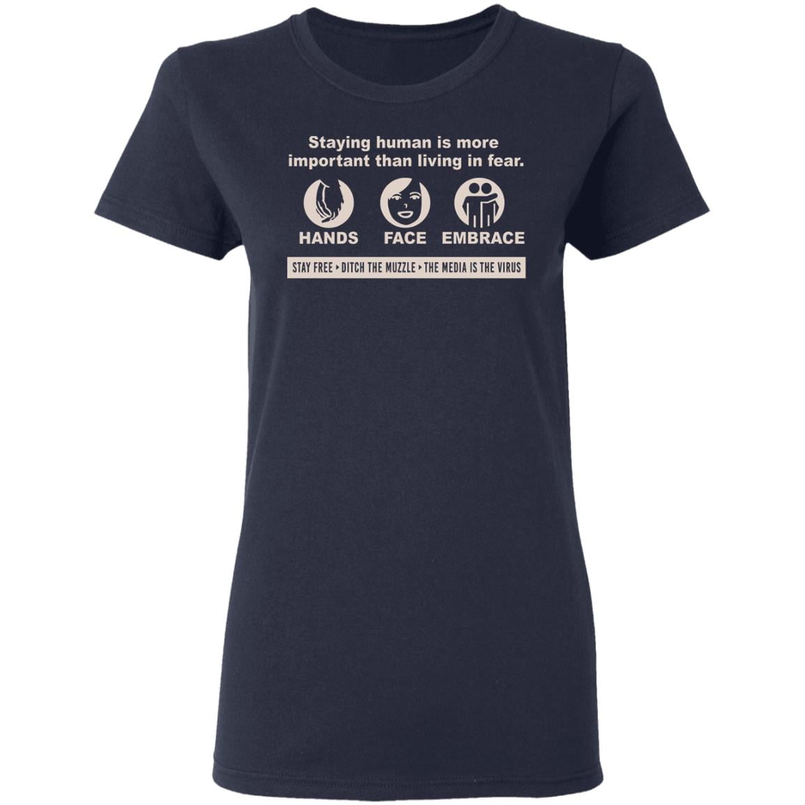 Staying Human Is More Important Than Living In Fear Hands Face Embrace Shirt, Hoodie, Tank